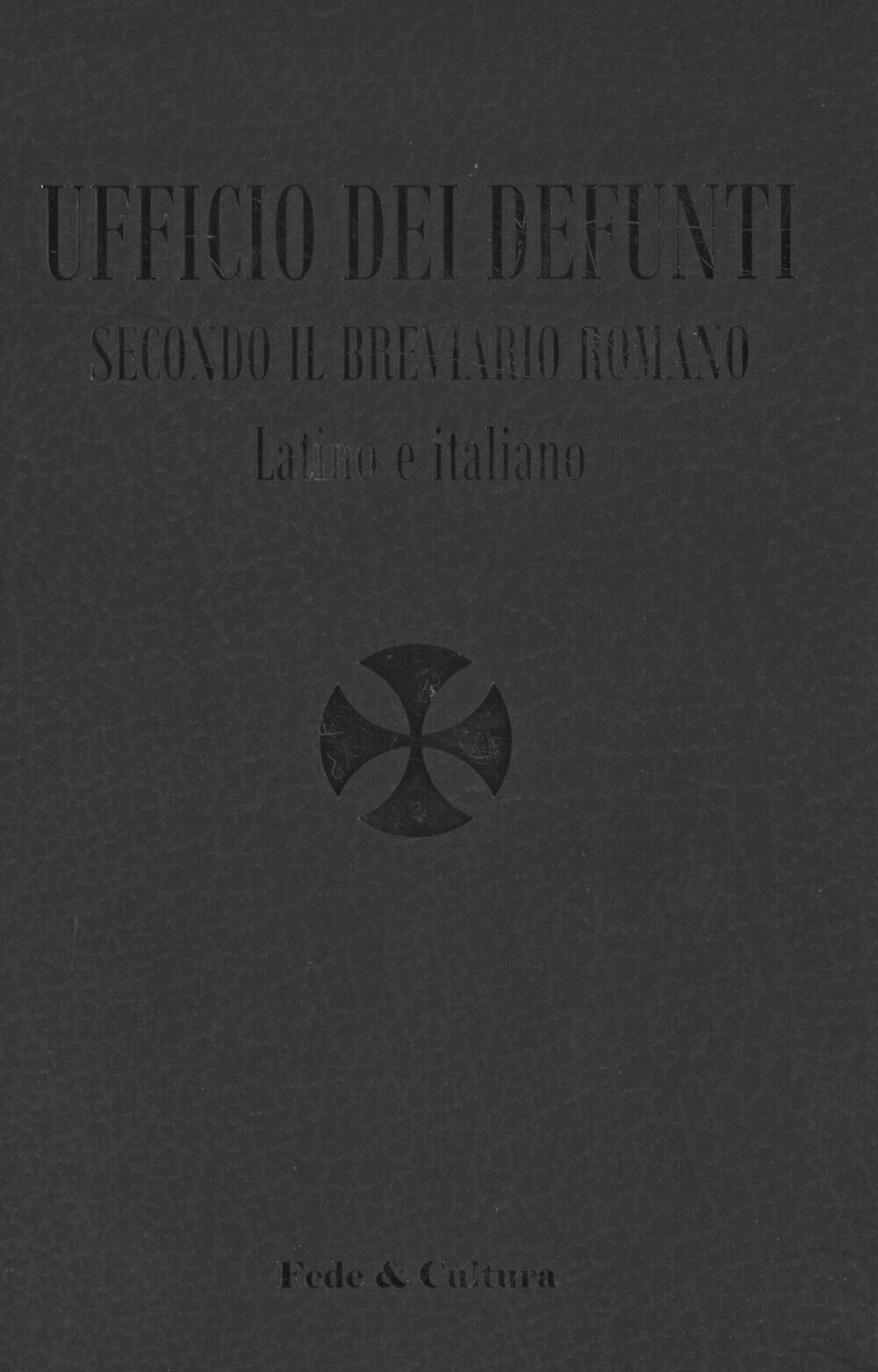 Ufficio dei defunti. Secondo il breviario romano. Testo latino a fronte - ...