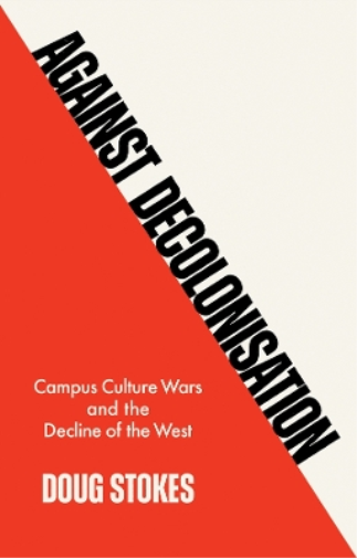 Doug Stokes Against Decolonisation (Tascabile)