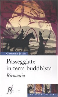 9788887510713 Passeggiate in terra buddhista. Birmania - Christine Jordis,S. Jor