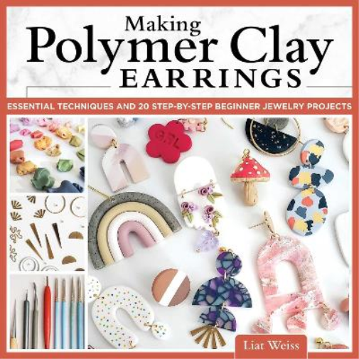 Liat Weiss Making Polymer Clay Earrings (Tascabile)