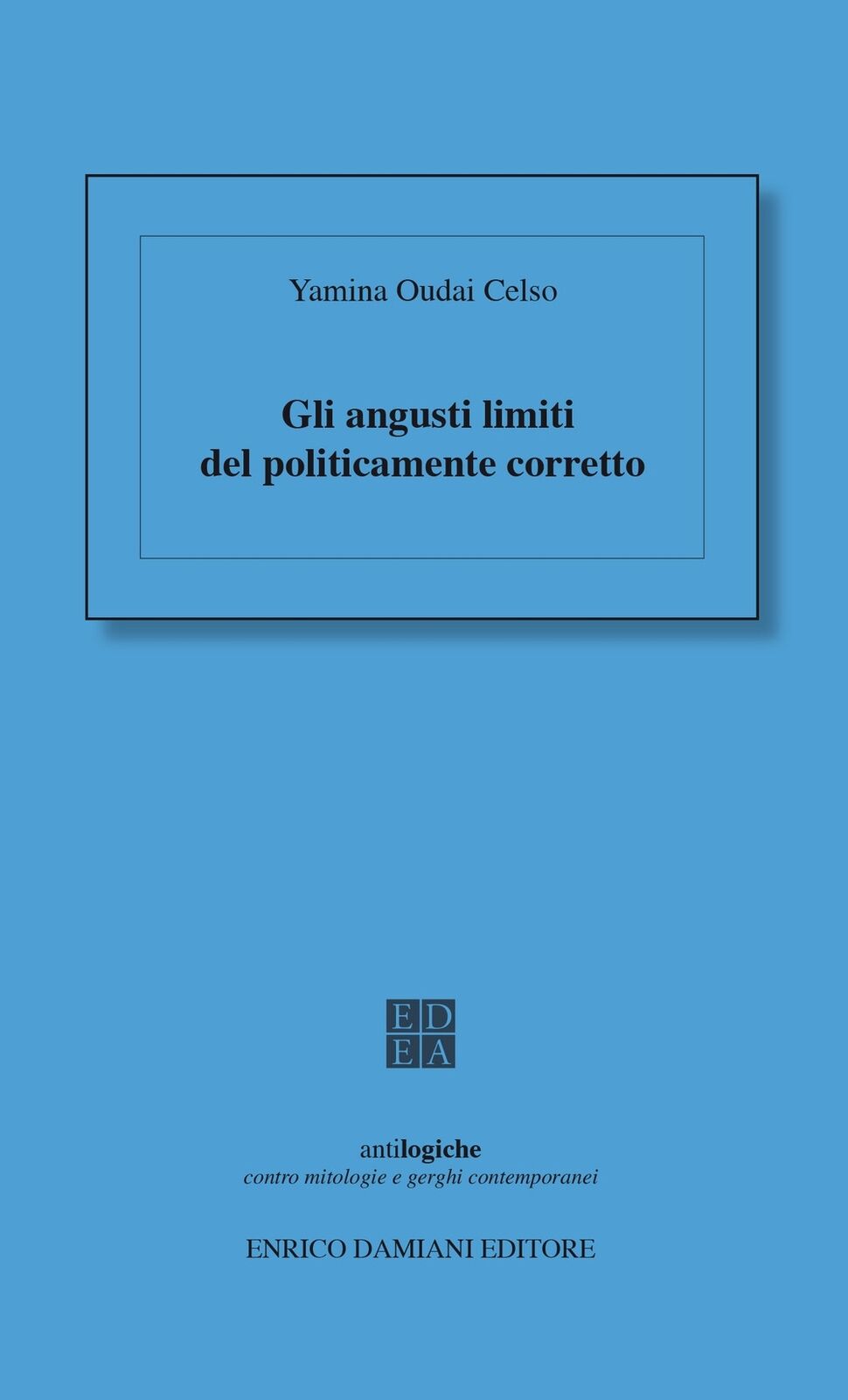 Gli angusti limiti del politicamente corretto - [ED-Enrico Damiani Editore]