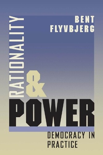 Bent Flyvbjerg Rationality and Power (Tascabile) Morality and Society Series