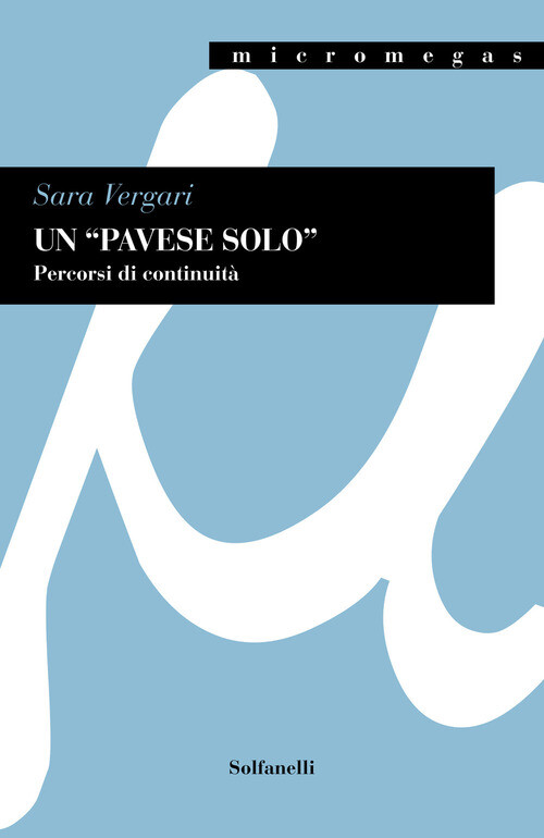 PAVESE SOLO . PERCORSI DI CONTINUITA. TRA  I DIALOGHI CON LEUCO  E LA VERGARI SA
