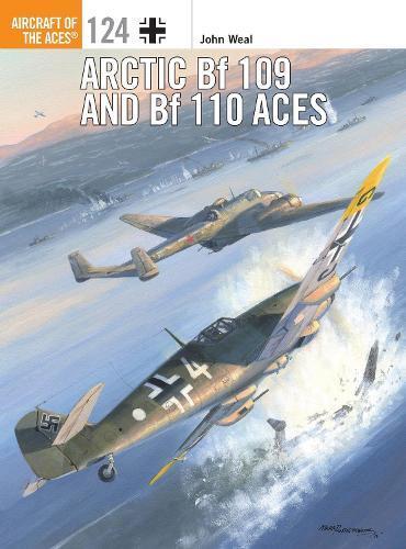 John Weal Arctic Bf 109 and Bf 110 Aces (Tascabile) Aircraft of the Aces