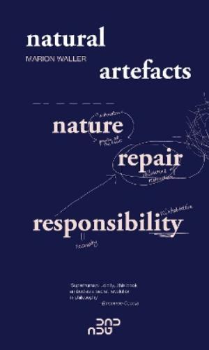 Marion Waller Natural Artefacts: Nature, Repair, Responsibility (Tascabile)