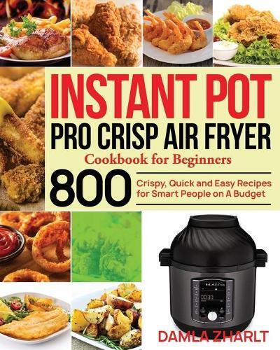 Damla Zharlt Instant Pot Pro Crisp Air Fryer Cookbook for Beginners (Tascabile)