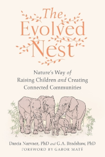 Darcia Narvaez G. A. Bradshaw The Evolved Nest (Tascabile)