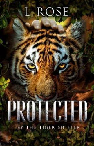 L Rose Lila Rose Protected by a Tiger Shifter (Tascabile)