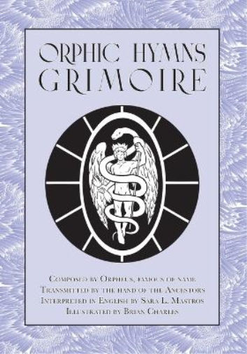Sara L Mastros Orphic Hymns Grimoire (Tascabile)