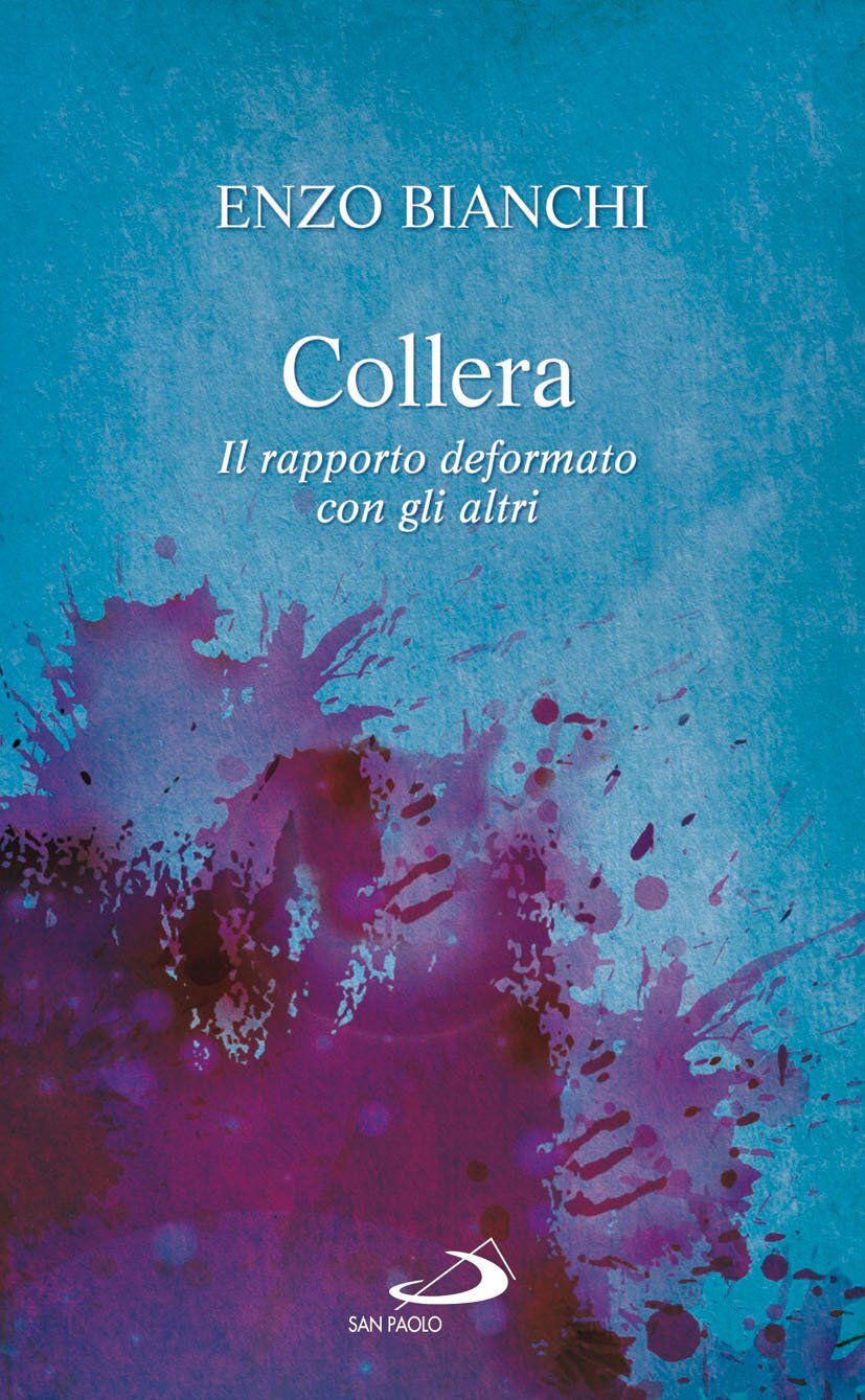 Libri Enzo Bianchi - Collera. Il Rapporto Deformato Con Gli Altri