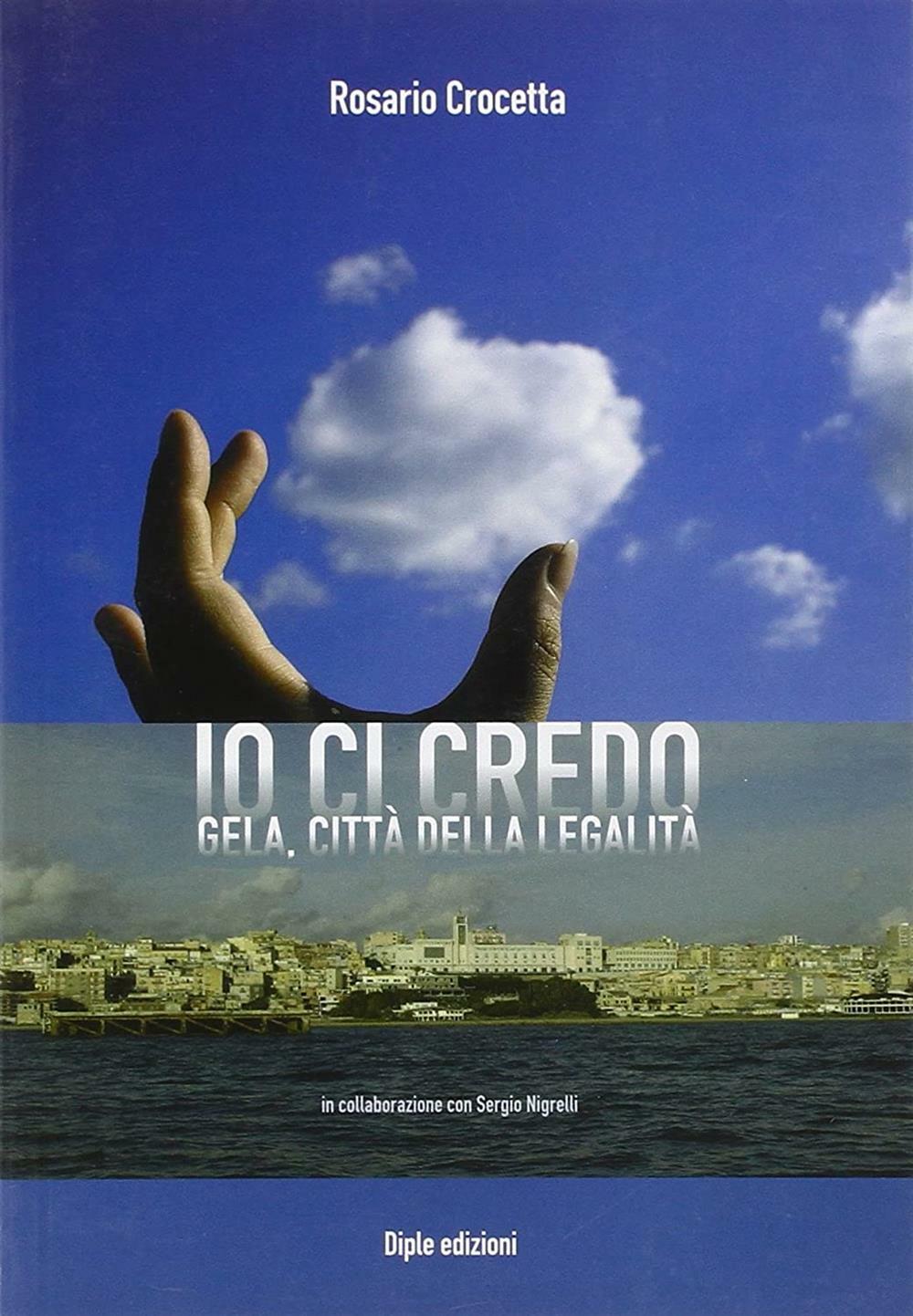 Io ci credo. Gela città della legalità - Crocetta Rosario