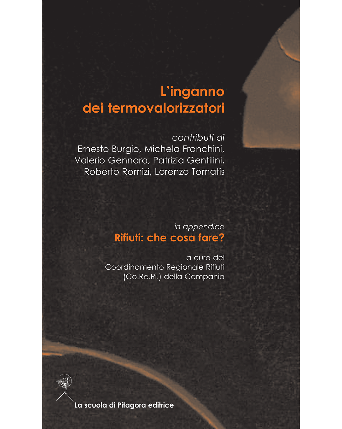 L'inganno dei termovalorizzatori. In appendice. Rifiuti: cosa fare?