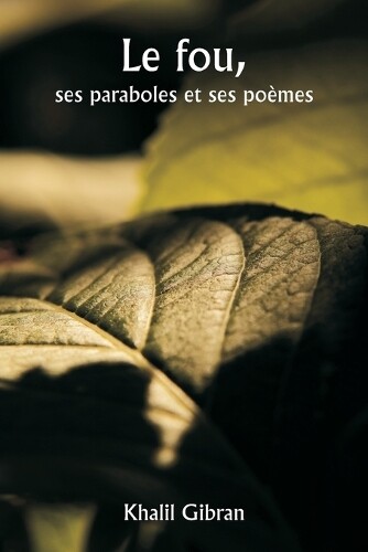 Khalil Gibran Le fou, ses paraboles et ses poèmes (Tascabile)
