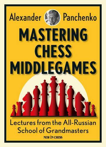 Alexander Pan'chenko Mastering Chess Middlegames (Tascabile)