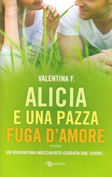 ALICIA E UNA PAZZA FUGA D'AMORE di Valentina F. ed. Leggereditore