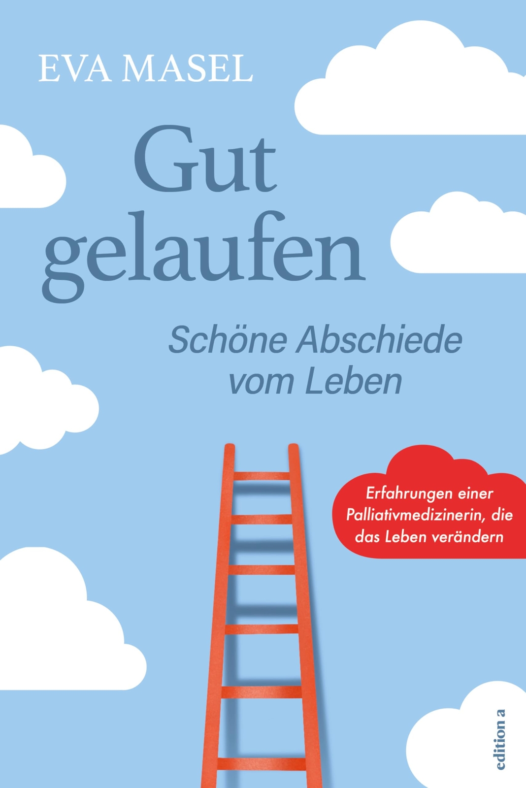 Eva Masel Gut gelaufen: Schöne Abschiede vom Leben (Copertina rigida)