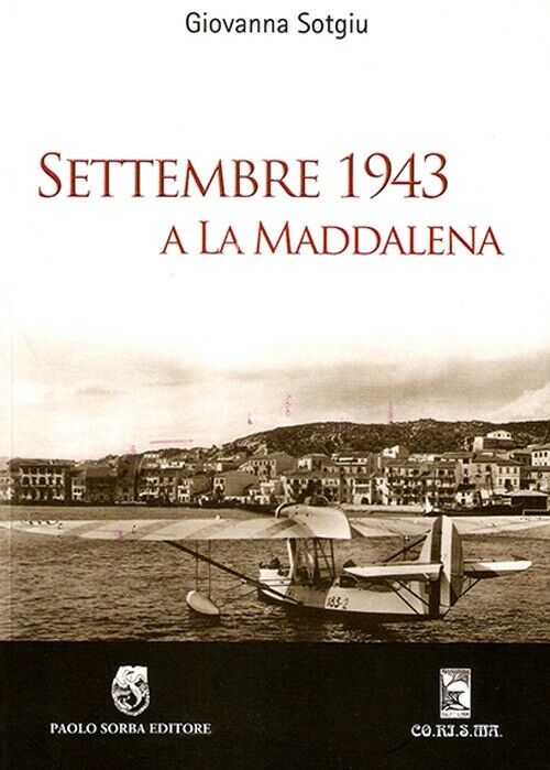 Settembre 1943 a la Maddalena - [Paolo Sorba Editore]