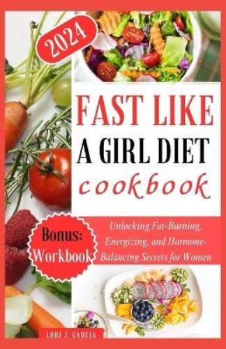 Lori J Garcia Fast Like a Girl Diet Cookbook (Tascabile)