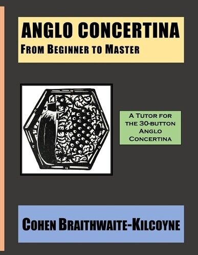 Cohen Braithwaite-Kilcoyne Anglo Concertina from Beginner to Master (Tascabile)