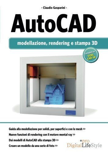 9788868952372 Autocad. Modellazione, rendering e stampa 3D. Ediz. illustrata - C