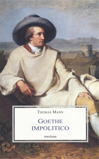 Mann,Thomas. - Goethe impolitico.