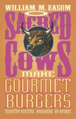 William M. Easum Sacred Cows Make Gourmet Burgers (Tascabile)