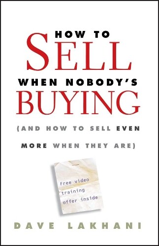 Dave Lakhani How To Sell When Nobody's Buying (Copertina rigida)