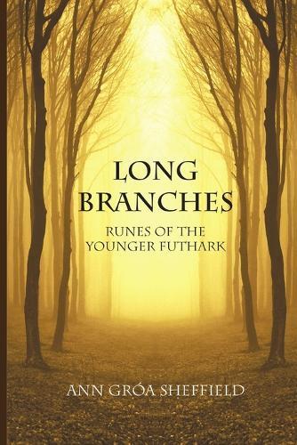 Ann Groa Sheffield Long Branches: Runes of the Younger Futhark (Tascabile)