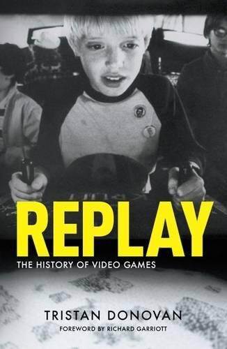 Tristan Donovan Replay: the History of Video Games (Tascabile)