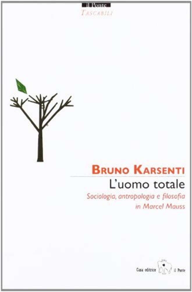 L'uomo totale. Sociologia, antropologia e filosofia in Marcel Mauss - Kars...