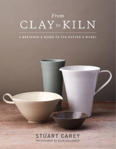 Stuart Carey From Clay to Kiln (Copertina rigida)