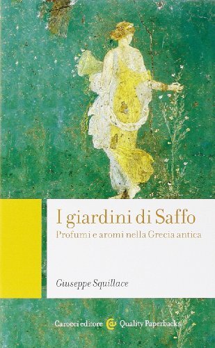 9788843071111 I giardini di Saffo. Profumi e aromi nella Grecia antica - Giusepp
