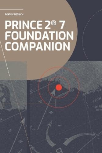 Beate Friedrich PRINCE2(R) 7 Foundation Companion (Tascabile) Prince2(r) Knowhow
