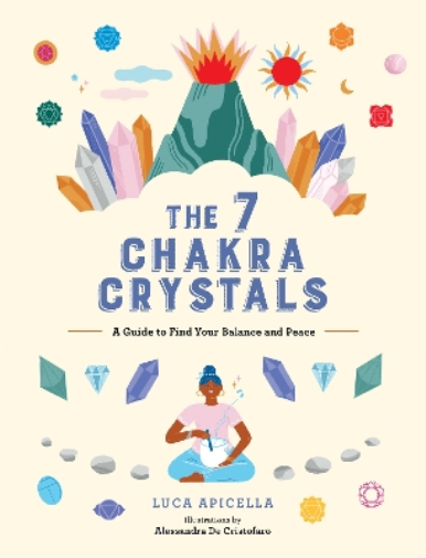 Luca Apicella The 7 Chakra Crystals (Copertina rigida)
