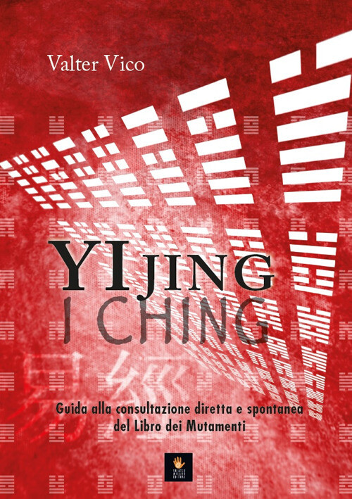 Libri Vico Valter - Yi Jing (I Ching). Guida Alla Consultazione Diretta E Sponta