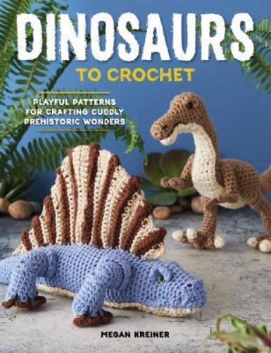 Megan Kreiner Dinosaurs To Crochet (Tascabile)