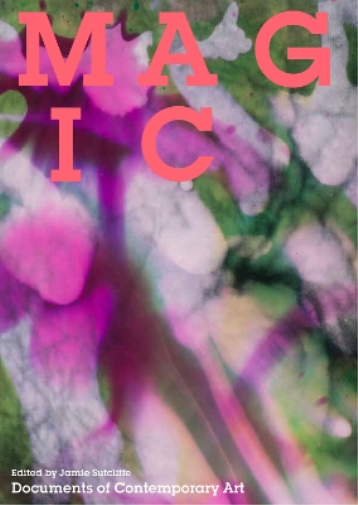 Jamie Sutcliffe Magic (Tascabile) Whitechapel: Documents of Contemporary Art