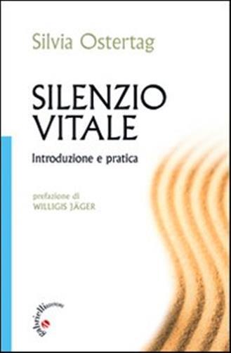 Silenzio vitale. Introduzione e pratica - Ostertag Silvia