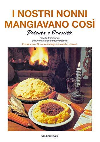 9788865705049 I nostri nonni mangiavano così. Polenta e bruscit...del varesotto