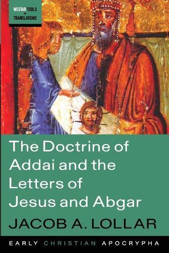 Jacob A Lollar The Doctrine of Addai and the Letters of Jesus and Ab (Tascabile)