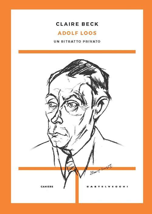 ADOLF LOOS. UN RITRATTO PRIVATO  - BECK CLAIRE - Castelvecchi