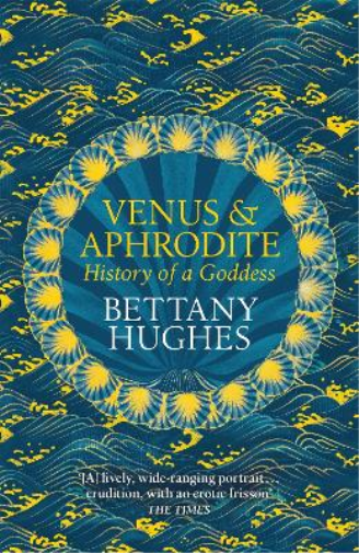 Bettany Hughes Venus and Aphrodite (Tascabile)