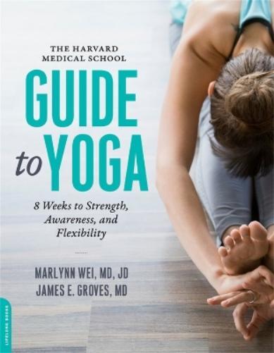 James E. Groves Marilyn Wei The Harvard Medical School Guide to Yoga (Tascabile)