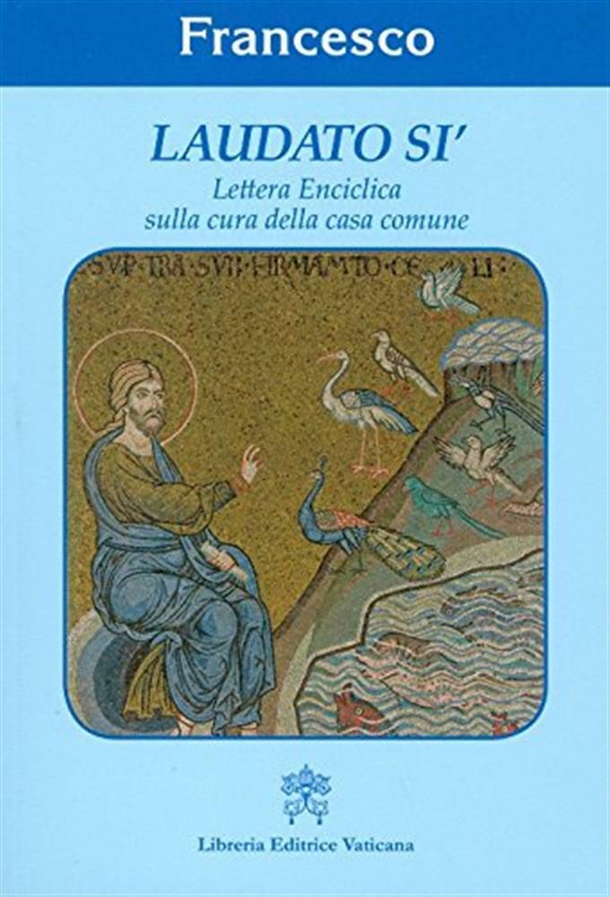 Laudato si'. Lettera enciclica sulla cura della casa comune - Francesco (J...