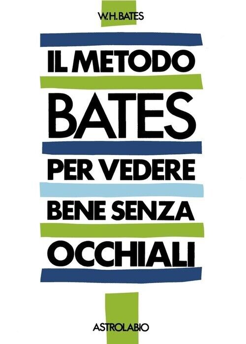 METODO BATES PER VEDERE BENE SENZA OCCHIALI (IL) BATES WILLIAM H