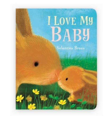 Sebastien Braun I Love My Baby (Libro di cartone)