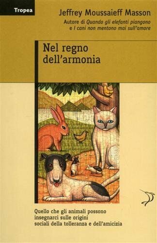 Nel regno dell'armonia Masson jeffrey moussaieff tropea scienza zoologia animali