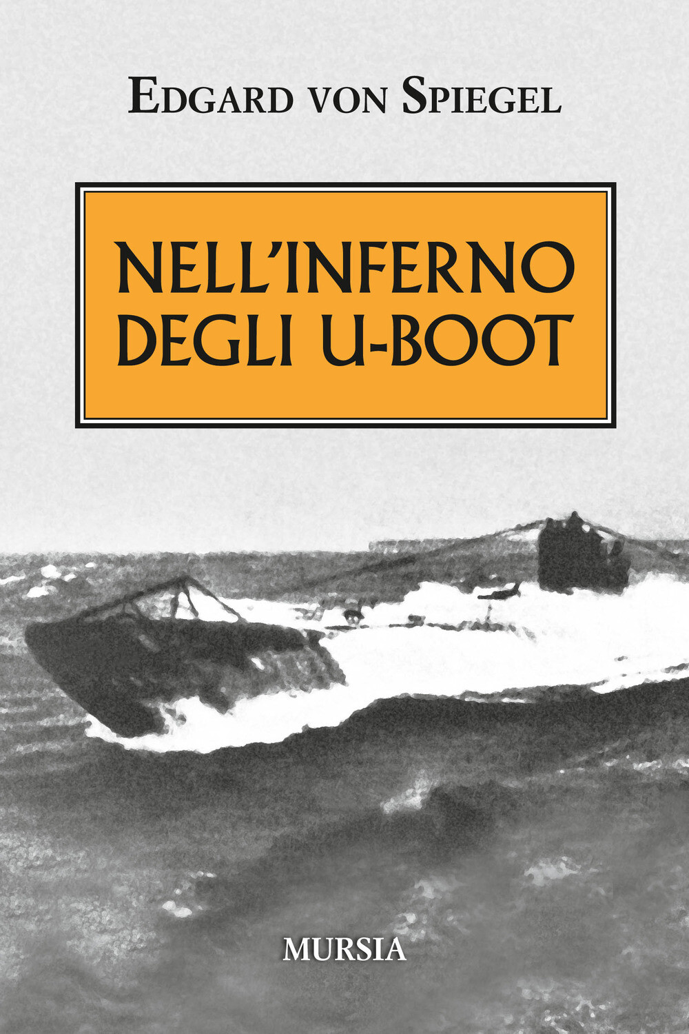 Libri Spiegel Edgard von - Nell'Inferno Degli U-Boot