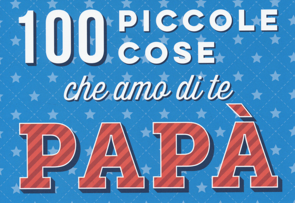 100 piccole cose che amo di te papà - AA.VV.