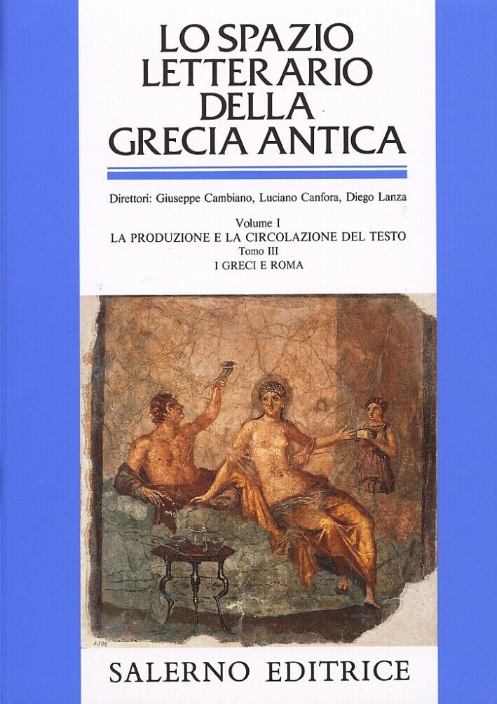 Lo spazio letterario della Grecia antica. I. La produzione e la circolazione del